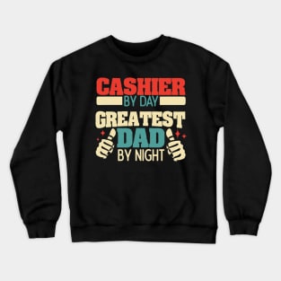 Cashier By Day Greatest Dad By Night Crewneck Sweatshirt